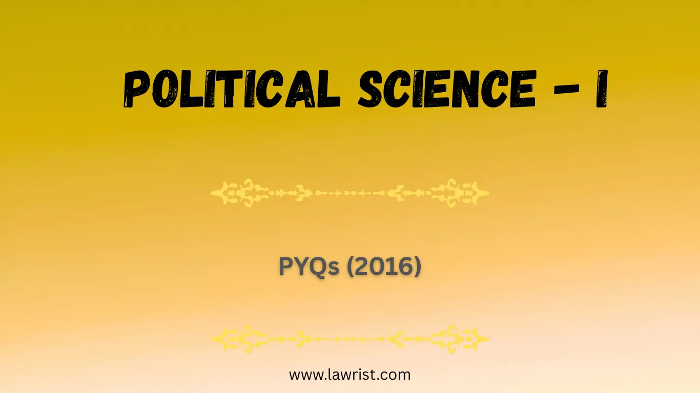 Political Science - I : Previous Year Questions (2016)